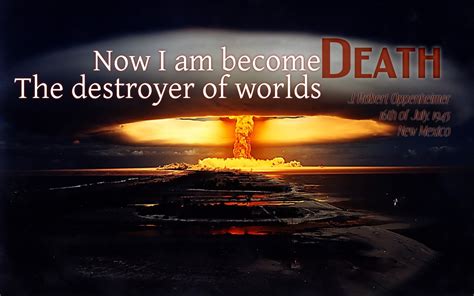 Can be considered a subtrope of nice job breaking it, hero! "Now I am become death. The destroyer of worlds." -Robbert Oppenheimer.{1200x1920} : QuotesPorn