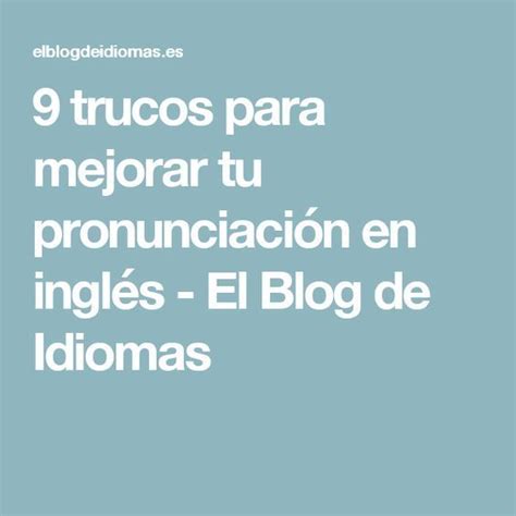 9 Trucos Para Mejorar Tu Pronunciación En Inglés El Blog De Idiomas