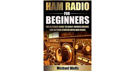 ham radio for beginners the ultimate guide to easily understanding and getting started with ham