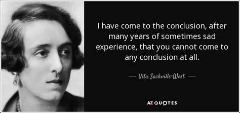 Vita Sackville West Quote I Have Come To The Conclusion After Many