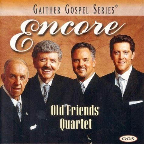 Encore Old Friends Quartet Southern Gospel Singers Gaither Gospel
