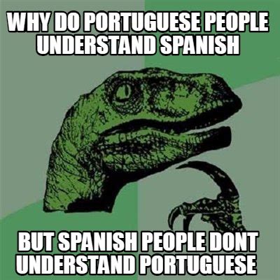 Collection by yanet • last updated 12 weeks ago. Meme Creator - Funny why do portuguese people understand ...