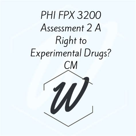 Phi Fpx 3200 Assessment 2 A Right To Experimental Drugs Cm Writink Services