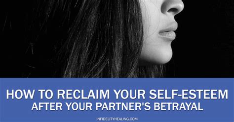 How To Reclaim Your Self Esteem After Your Partners Betrayal
