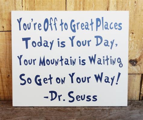 Youre Off To Great Places Today Is Your Day Dr Seuss