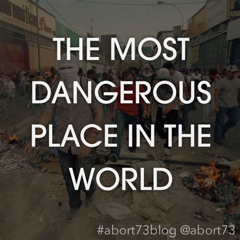 The Abort73 Blog: The Most Dangerous Place in the World