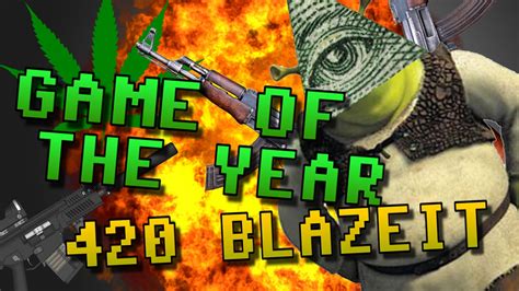 Game Of The Year 420 Blazeit Youtube