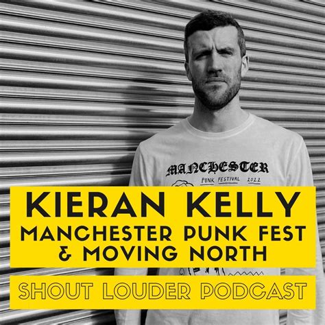 Podcast Kieran Kelly From Manchester Punk Festival And Moving North