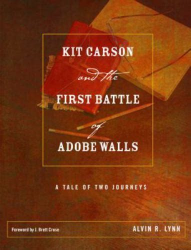 Kit Carson And The First Battle Of Adobe Walls A Tale Of Two Journeys