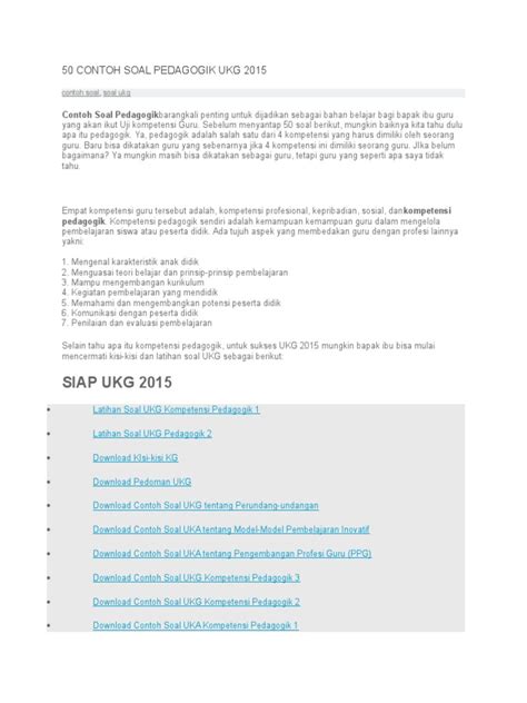 Kisi kisi ukg 2019 dan soal ukg 2017 dan ukg 2018 yang dapat dibaca setiap tenaga pengajar atau guru mengenai peraturan atau kebijakan baru tentang pelaksanaan ukg agar siswa lebih siap mental dan wawasan untuk menghadapi soal pedagogik ukg 2019 (kemendikbud). 50 CONTOH SOAL PEDAGOGIK UKG 2015.docx