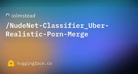Iolmstead Nudenet Classifier Uber Realistic Porn Merge At Main