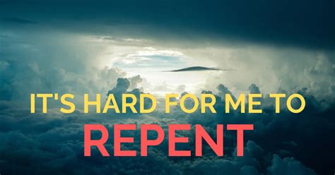 Its Hard For Me To Repent Of A Sin The Christian Trust