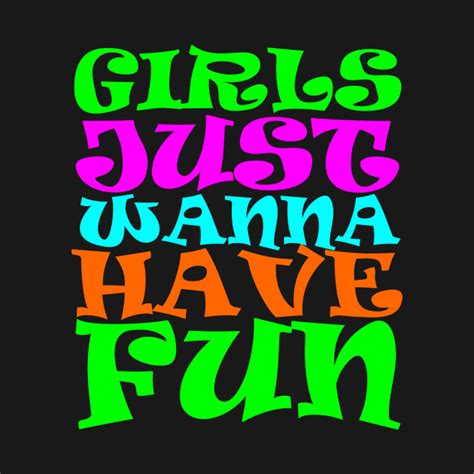 28 Schlau Bild Girls Just Wanne Have Fun Girls Just Wanna Have Fun