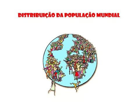 PPT DISTRIBUIÇÃO DA POPULAÇÃO MUNDIAL PowerPoint Presentation free