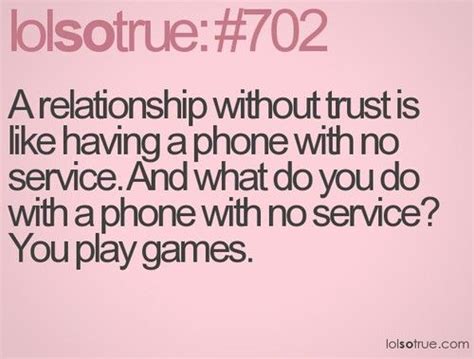A Relationship Without Trust Is Like Having A Phobe With No Service