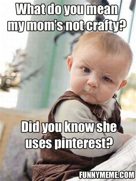 Pinterest Memes To Make You Lol Lol Funny Baby Memes Baby Memes