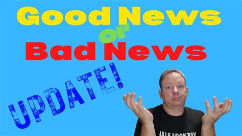 An Update On The Good News Bad News Video Youtube