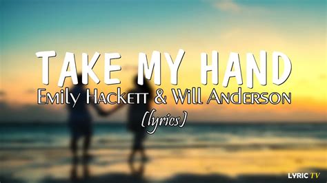 Take My Hand Lyrics Emily Hackett And Will Anderson Youtube