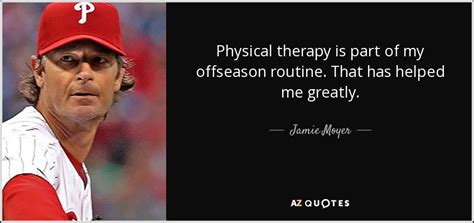 Physical therapy is used to supplement recovery treatments for many conditions and injuries, and there are many variables when it comes to physical therapy can also help someone with a disability remain active and independent as long as possible. TOP 12 PHYSICAL THERAPY QUOTES | A-Z Quotes