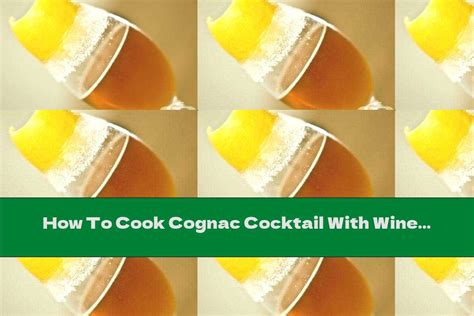 How To Cook Cognac Cocktail With Wine And Orange Recipe This Nutrition