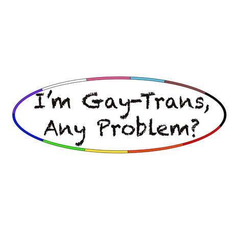 i m gay trans any problem
