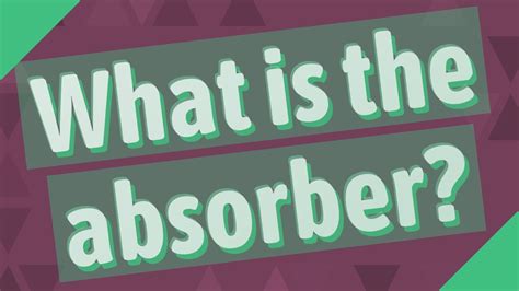 What Is The Absorber Youtube