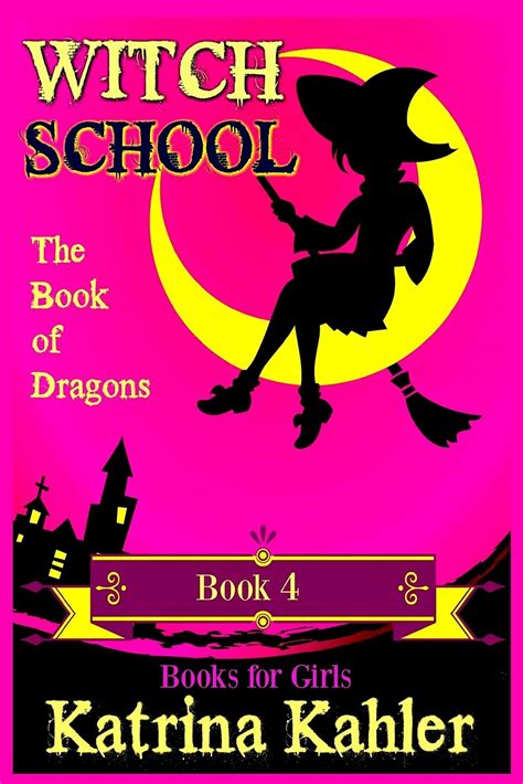 Witch School Book 4 The Book Of Dragons By Katrina Kahler Goodreads