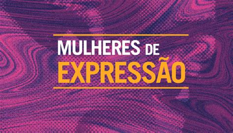 Especial Mulheres De Express O Liberdade De Express O E Comunica O Artigo