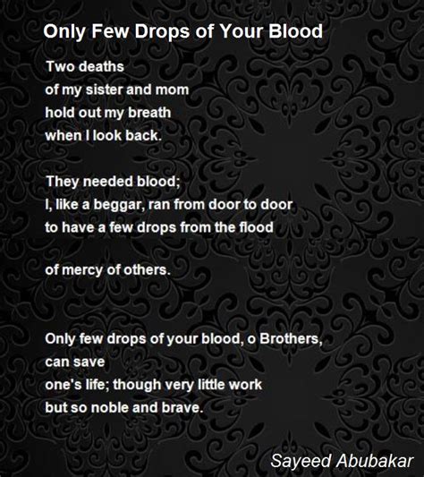 A quote can be a single line from one character or a memorable dialog between several characters. Only Few Drops Of Your Blood Poem by Sayeed Abubakar - Poem Hunter Comments