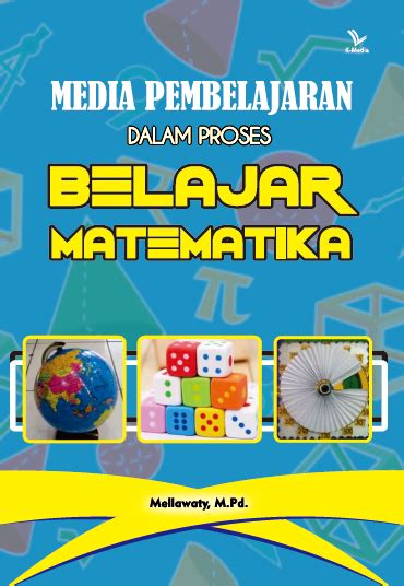 Media Pembelajaran Dalam Proses Belajar Matematika Penerbit K Media