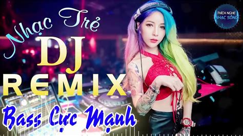 NhẠc SỐng Dj Remix 2019 Bass CỰc CĂng Lk NhẠc TrẺ Remix 9x Hay NhẤt