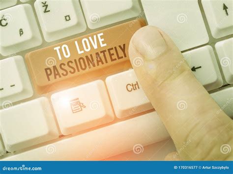 Text Sign Showing To Love Passionately Conceptual Photo Strong Feeling