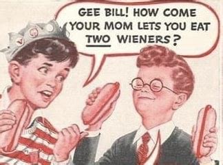 GEE BILL HOW COME YOUR MOM LETS YOU EAT TWO WIENERS IFunny Brazil