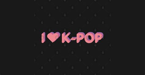 I Love K Pop Kpop T Shirt Teepublic