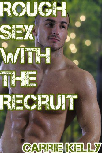 Rough Sex With A Recruit Gay Military Sex Rough Gay Sex Kindle Edition By Kelly Carrie
