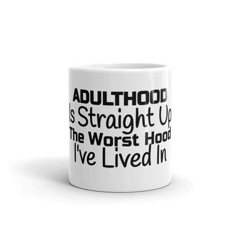 Adulthood Is Straight Up The Worst Hood Ive Lived In Coffee Cup