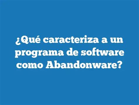 ¿qué Caracteriza A Un Programa De Software Como Abandonware Tecnonautas