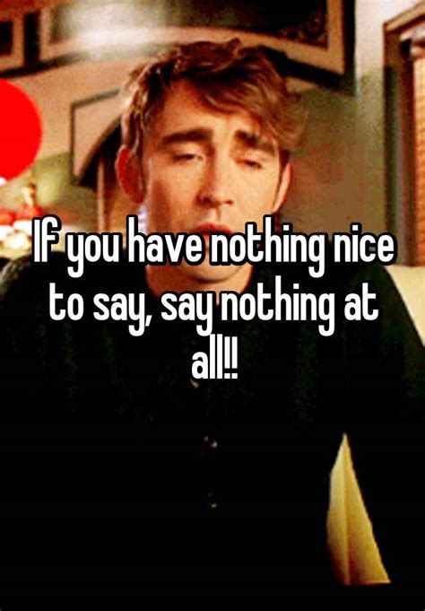 If You Have Nothing Nice To Say Say Nothing At All