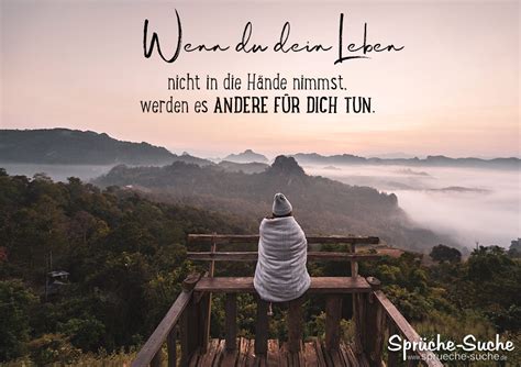 Du findest hier schöne sprüche über das leben, kurze lebenssprüche und weisheiten. Besser Leben Sprüche - Dein Leben in die Hand nehmen ...