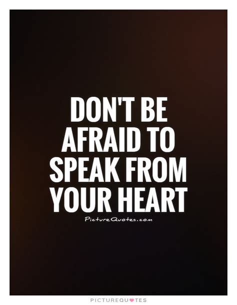 Speak From Your Heart Quotes And Sayings Speak From Your Heart Picture