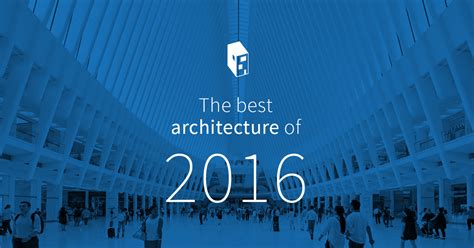 The Best Architecture Of 2016 Archdaily