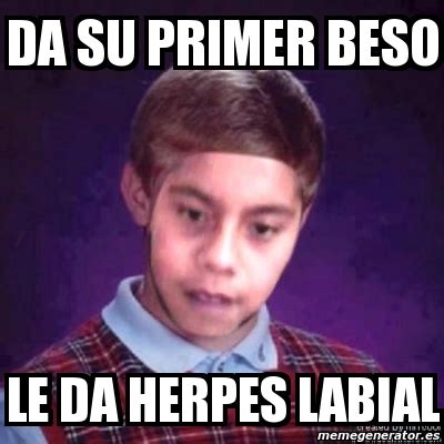 Meme Personalizado Da Su Primer Beso Le Da Herpes Labial