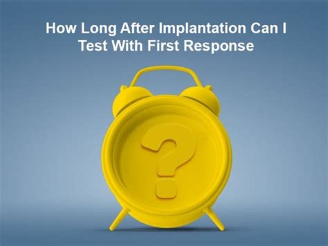 How Long After Implantation Can I Test With First Response And Why