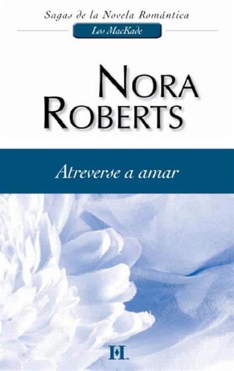 Atreverse A Amar Nora Roberts Nora Roberts Ñoras Novelas Románticas