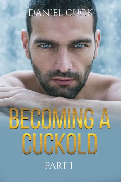 Becoming A Cuckold By Daniel Cuck Nook Book Ebook Barnes And Noble®