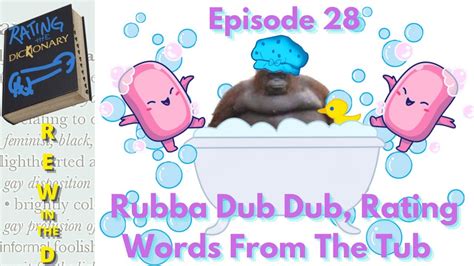 Rubba Dub Dub Rating Words From The Tub Rating Every Word In The Dictionary Ep 28 Youtube