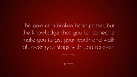 Ariana Godoy Quote: “The pain of a broken heart passes, but the