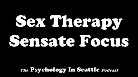 Sex Therapy Sensate Focus Youtube