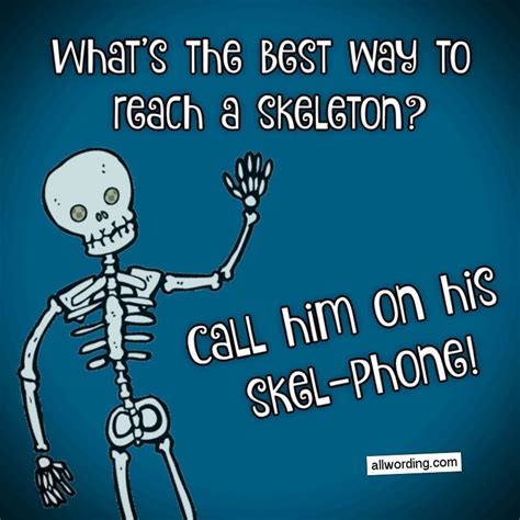 What S The Best Way To Reach A Skeleton Call Him On His Skel Phone Skeletonpuns Halloween