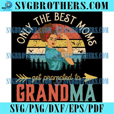 Only The Best Moms Get Promoted To Grandma Svg Trending Svg Grandmother T Svg Grandma